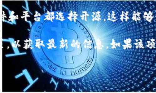 特派是指的是一种特定类型的应用程序或工具，但具体的开源情况取决于某个特定项目或平台。在技术圈，很多软件和平台都选择开源，这样能够促进社区的参与和发展。

如果您对某个特定的“b特派”项目感兴趣，最好的方式是查看它的官方网站或其在GitHub等代码托管平台上的主页，以获取最新的信息。如果该项目是开源的，通常会提供源代码下载链接和相关的文档。而如果是商业产品，可能会有一些闭源的部分或功能限制。

希望这个信息能够帮助到您。如有其它相关问题，欢迎继续询问。